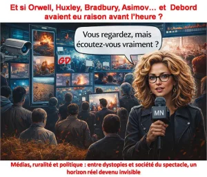Et si George Orwell, Aldous Huxley, Ray Bradbury, Isaac Asimov… et Guy Debord avaient eu raison avant l’heure ?